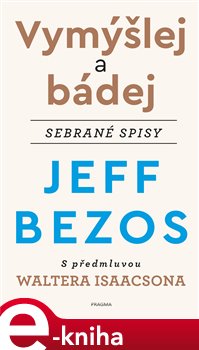 Levně Vymýšlej a bádej. Sebrané spisy - Jeff Bezos