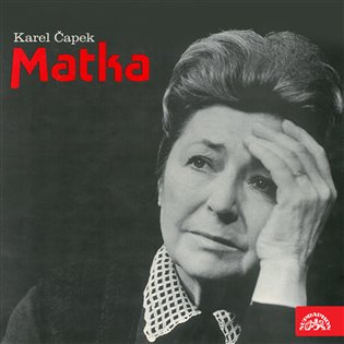 Čapek: Matka. Hra o 3. dějstvích - Karel Čapek