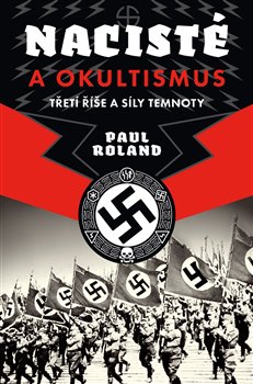 Levně Nacisté a okultismus. Třetí říše a síly temnoty - Paul Roland