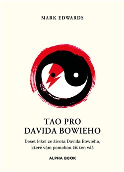 Tao pro Davida Bowieho: Deset lekcí ze života Davida Bowieho, které vám pomohou žít ten váš - Mark Edwards