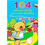 104 zábavné úkoly pro malé školáky: Hraj si a uč se se zvířátky