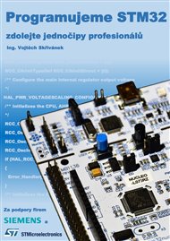 Programujeme STM32 - zdolejte jednočipy profesionálů: 1.vyd. - Vojtěch Skřivánek