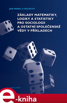 Levně Základy matematiky, logiky a statistiky pro sociologii a ostatní společenské vědy v příkladech - Jan Hendl, Martin Moldan, Jakub Siegl