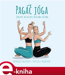 Levně Pagáč jóga. Jógové desatero našima očima - Patricie Pagáčová, Barbora Pagáčová