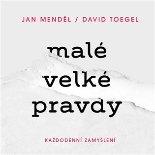 Malé velké pravdy: Každodenní zamyšlení - Jan Menděl, David Toegel