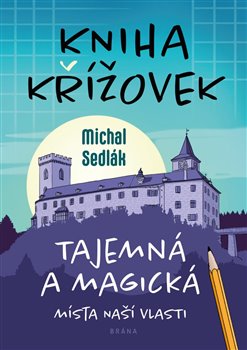 Levně Kniha křížovek – Tajemná a magická místa naší vlasti - Michal Sedlák