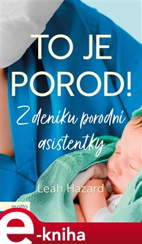 Levně To je porod!. Z deníku porodní asistentky - Leah Hazard