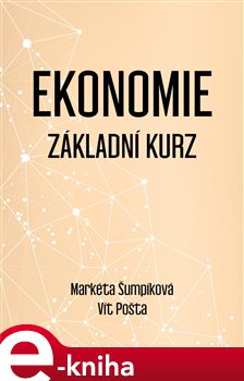 Levně Ekonomie: Základní kurz - Markéta Šumpíková, Vít Pošta