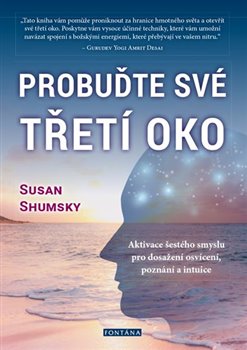 Levně Probuďte své třetí oko. Aktivace šestého smyslu pro dosažení osvícení, poznání a intuice - Susan Shumsky