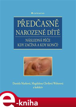 Levně Předčasně narozené dítě. Následná péče - kdy začíná a kdy končí? - Magdalena Chvílová Weberová, kolektiv, Daniela Marková