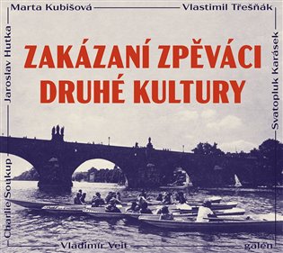 Zakázaní zpěváci druhé kultury - Marta Kubišová, Vlastimil Třešňák, Jaroslav Hutka, Vladimír Veit, Svatopluk Karásek, Charlie Soukup