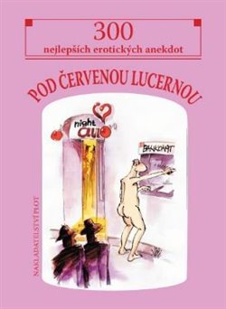 Levně Pod červenou lucernou. 300 nejlepších erotických anekdot