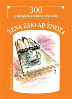 Levně Žena základ života. 300 nejlepších anekdot o ženách