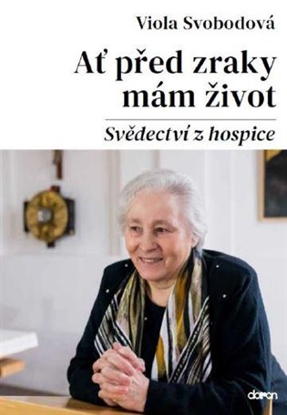 Ať před zraky mám život - Svědectví z hospice koupíte na Kosmas.cz