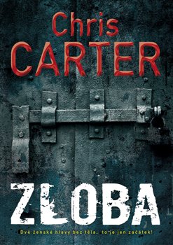 Levně Zloba. Dvě ženské hlavy bez těla... to je jen začátek! - Chris Carter