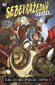 Levně Sebevražedný oddíl 6 - Tajná historie operační skupiny X - Williams Rob a kolektiv, Brožovaná