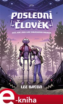 Levně Poslední člověk. Svět, kde jsou lidé zakázaným druhem - Lee Bacon