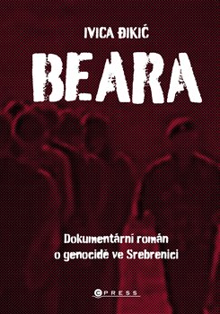 Beara: dokumentární román o genocidě ve Srebrenici koupíte na Kosmas.cz