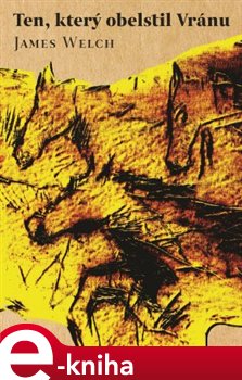 Ten, který obelstil Vránu - James Welch
