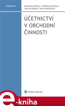 Levně Účetnictví v obchodní činnosti - Hana Hlaváčková, Miroslava Vlčková, Jindřiška Kouřilová, Jarmila Rybová