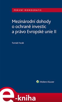Levně Mezinárodní dohody o ochraně investic a právo Evropské unie II - Tomáš Fecák