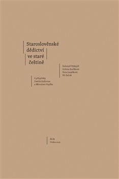 Levně Staroslověnské dědictví ve staré češtině - Ilona Janyšková, Vít Boček, Helena Karlíková, Bohumil Vykypěl