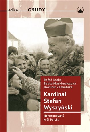 Kardinál Stefan Wyszyński - Latka Rafal, Beata Mackiewiczová, Dominik Zamiatala