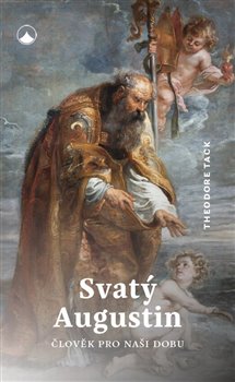 Svatý Augustin. Člověk pro naši dobu - Theodore Tack