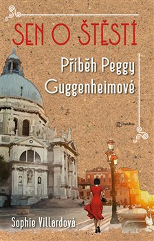 Levně Sen o štěstí. Příběh Peggy Guggenheimové - Sophie Villardová