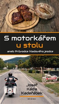 Levně S motorkářem u stolu. aneb Průvodce hladového jezdce - Josef Káďa Kadeřábek