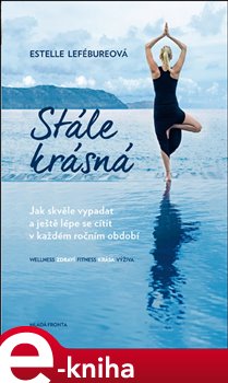 Levně Stále krásná. Jak skvěle vypadat a ještě lépe se cítit v každém ročním období - Estelle Lefébureová