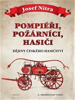Pompiéři, požárníci, hasiči - Dějiny českého hasičství, 2. vydání koupíte na Kosmas.cz