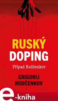 Levně Ruský doping - Jak jsem zničil Putinovo tajné dopingové impérium - Grigorij Rodčenkov