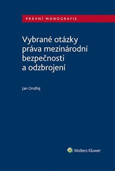 Levně Vybrané otázky práva mezinárodní bezpečnosti a odzbrojení - Jan Ondřej