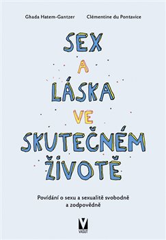Sex a láska ve skutečném životě. povídání o sexu a sexualitě svobodně a zodpovědně - Ghada Hatem-Gantzer, Clémentine de Pontavice