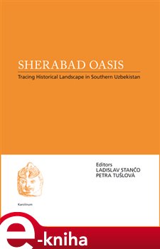 Levně Sherabad Oasis. Tracing Historical Landscape in Southern Uzbekistan - Petra Tušloví, Ladislav Stančo e-kniha