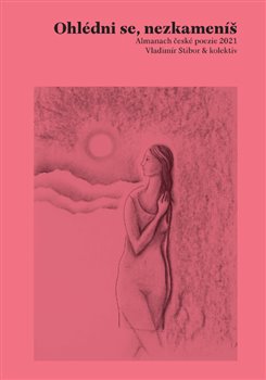 Ohlédni se, nezkameníš - Almanach české poezie 2021 koupíte na Kosmas.cz