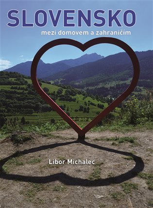 Slovensko mezi domovem a zahraničím - Libor Michalec