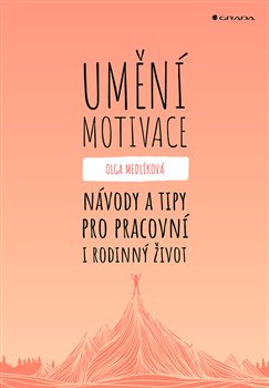 Umění motivace - Návody a tipy pro pracovní i rodinný život