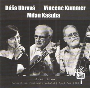 Just Live - Dáša Ubrová, Vincenc Kummer, Milan Kašuba