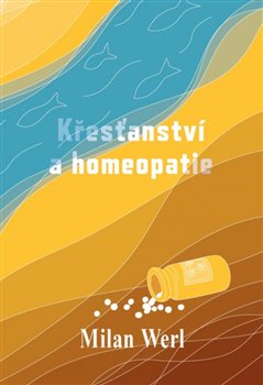 Levně Křesťanství a homeopatie - Milan Werl