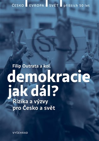 Demokracie - jak dál? - Lucie Trlifajová, Ilona Švihlíková, Michal Lebduška, Filip Outrata, Radek Buben, Vladimíra Dvořáková, Jan Jirák, Ilona Švihlíková, Jiří Koubek, Petr Balla, Tereza Jermanová, Martina Klicperová