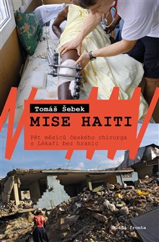 Levně Mise Haiti. Pět měsíců českého chirurga s Lékaři bez hranic - Tomáš Šebek
