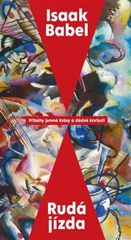 Levně Rudá jízda. Příběhy jemné krásy a děsivé krutosti - Isaak Babel