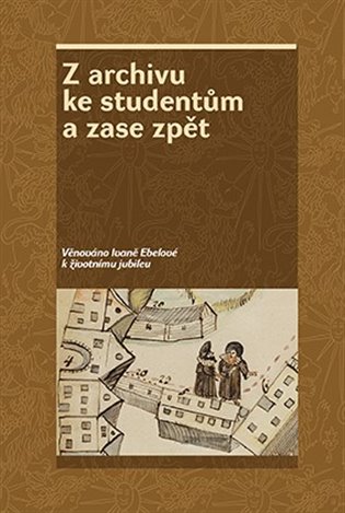 Z archivu ke studentům a zase zpět - kol., Zdeněk Hojda, Jan Kahuda, Zdeňka Kokošková