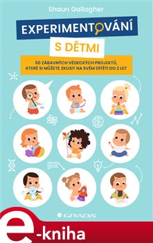 Levně Experimentování s dětmi. 50 zábavných vědeckých projektů, které si můžete zkusit na svém dítěti do 2 let - Shaun Gallagher