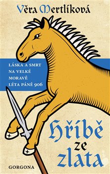 Hříbě ze zlata - Láska a smrt na Velké Moravě léta páně 906 koupíte na Kosmas.cz