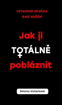 Levně Jak ji totálně pobláznit - Simona Vicherková
