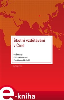 Levně Školní vzdělávání v Číně - Vít Šťastný, Eliška Walterová, Zhu Xiaohu