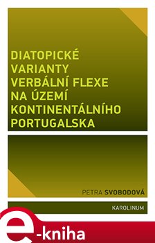 Levně Diatopické varianty verbální flexe na území kontinentálního Portugalska - Petra Svobodová